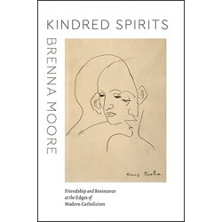 Kindred Spirits: Friendship and Resistance at the Edges of Modern Catholicism
