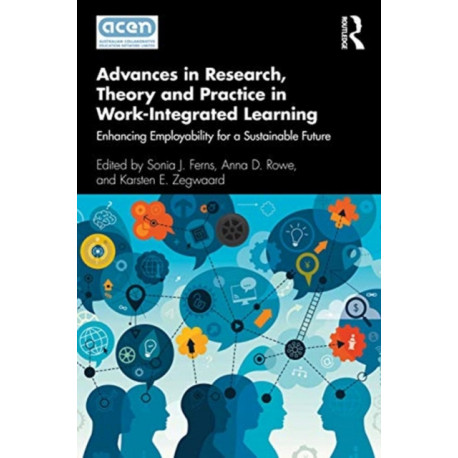 Advances in Research, Theory and Practice in Work-Integrated Learning: Enhancing Employability for a Sustainable Future