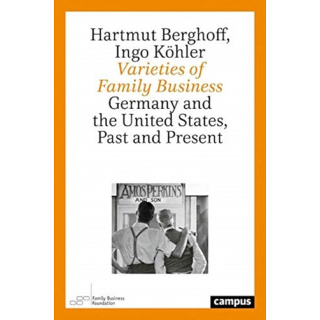 Varieties of Family Business: Germany and the United States, Past and Present