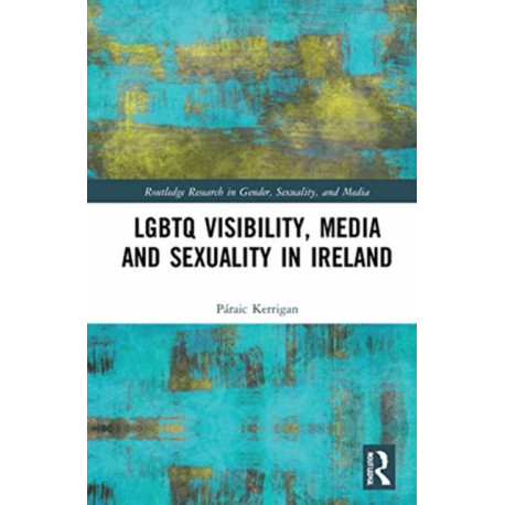 LGBTQ Visibility, Media and Sexuality in Ireland