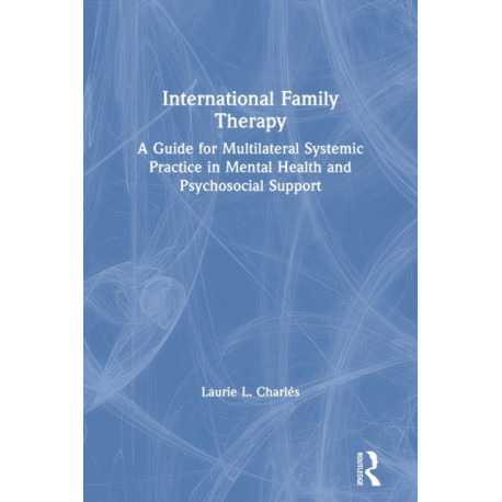 International Family Therapy: A Guide for Multilateral Systemic Practice in Mental Health and Psychosocial Support