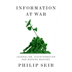 Information at War: Journalism, Disinformation, and Modern Warfare