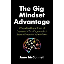 The Gig Mindset Advantage: Why a Bold New Breed of Employee is Your Organization's Secret Weapon in Volatile Times