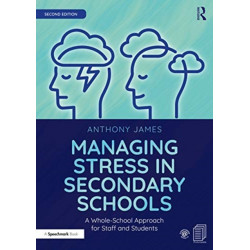 Managing Stress in Secondary Schools: A Whole-School Approach for Staff and Students