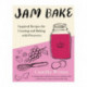 Jam Bake: Inspired Recipes for Creating and Baking with Preserves