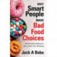 Why Smart People Make Bad Food Choices: The Invisible Influences that Guide Our Thinking (Healthy Lifestyle)