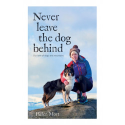 Never Leave the Dog Behind: Our love of dogs and mountains