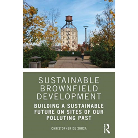 Sustainable Brownfield Development: Building a Sustainable Future on Sites of our Polluting Past