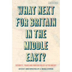 What Next for Britain in the Middle East?: Security, Trade and Foreign Policy after Brexit