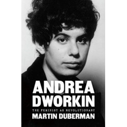 Andrea Dworkin: The Feminist as Revolutionary