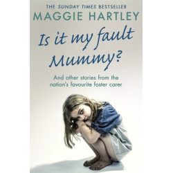 Is It My Fault Mummy?: And Other True Stories from the Nation's Favourite Foster Carer