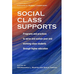 Social Class Supports: Programs and Practices to Serve and Sustain Poor and Working-Class Students through Higher Education