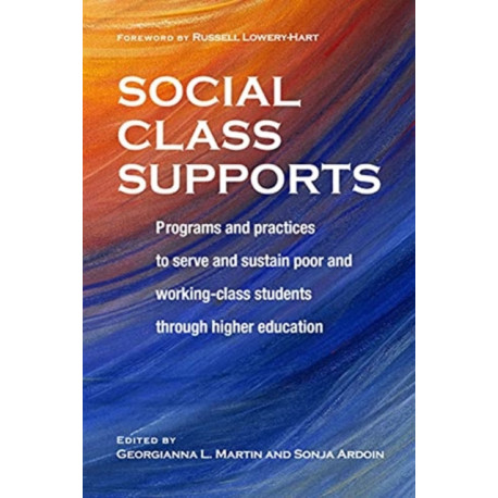 Social Class Supports: Programs and Practices to Serve and Sustain Poor and Working-Class Students through Higher Education