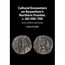 Cultural Encounters on Byzantium's Northern Frontier, c. AD 500–700: Coins, Artifacts and History