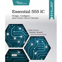 Essential 555 IC: Design, Configure, and Create Clever Circuits