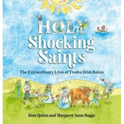 Holy Shocking Saints: The Extraordinary Lives of Twelve Irish Saints