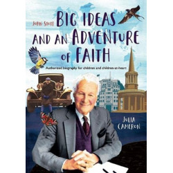 John Stott: Big Ideas and an Adventure of Faith: Authorized biography for children and children-at-heart