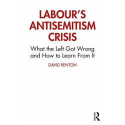 Labour's Antisemitism Crisis: What the Left Got Wrong and How to Learn From It