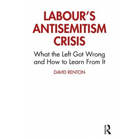 Labour&#039;s Antisemitism Crisis: What the Left Got Wrong and How to Learn From It