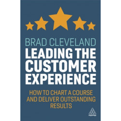 Leading the Customer Experience: How to Chart a Course and Deliver Outstanding Results