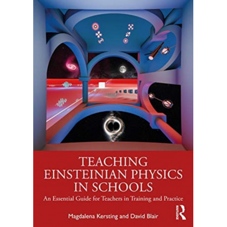Teaching Einsteinian Physics in Schools: An Essential Guide for Teachers in Training and Practice