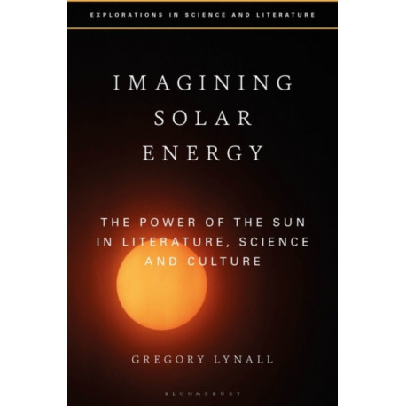 Imagining Solar Energy: The Power of the Sun in Literature, Science and Culture