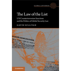 The Law of the List: UN Counterterrorism Sanctions and the Politics of Global Security Law