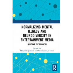 Normalizing Mental Illness and Neurodiversity in Entertainment Media: Quieting the Madness