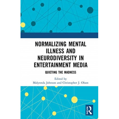 Normalizing Mental Illness and Neurodiversity in Entertainment Media: Quieting the Madness