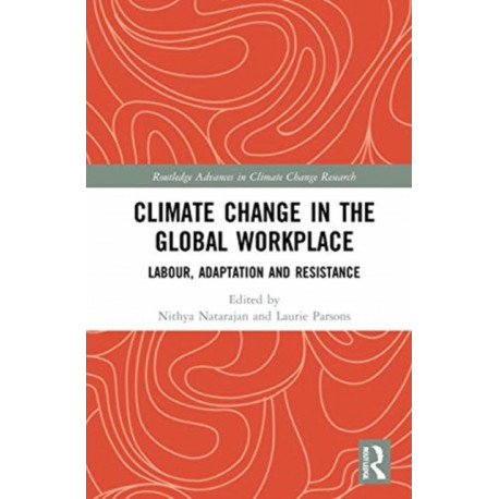 Climate Change in the Global Workplace: Labour, Adaptation and Resistance