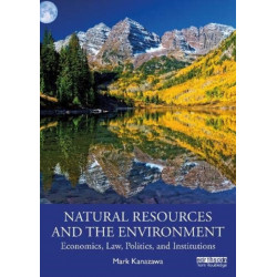 Natural Resources and the Environment: Economics, Law, Politics, and Institutions