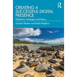 Creating a Successful Digital Presence: Objectives, Strategies and Tactics