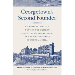 Georgetown's Second Founder: Fr. Giovanni Grassi's News on the Present Condition of the Republic of the United States of North America