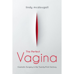 The Perfect Vagina: Cosmetic Surgery in the Twenty-First Century