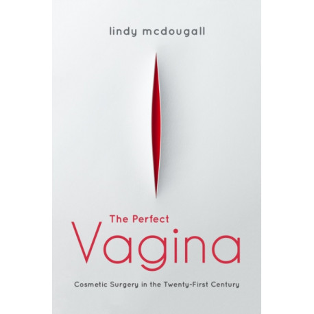 The Perfect Vagina: Cosmetic Surgery in the Twenty-First Century
