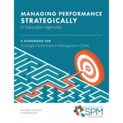 Managing Performance Strategically in Education Agencies: A Guidebook for Strategic Performance Management