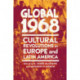 Global 1968: Cultural Revolutions in Europe and Latin America