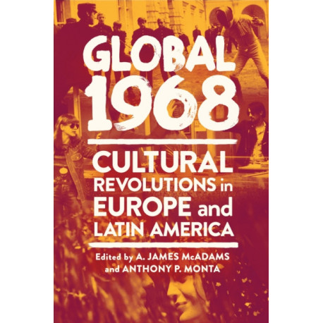 Global 1968: Cultural Revolutions in Europe and Latin America