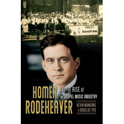 Homer Rodeheaver and the Rise of the Gospel Music Industry