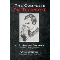 The Complete Dr. Thorndyke - Volume IX: The Stoneware Monkey Mr. Polton Explains and The Jacob Street Mystery