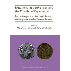Experiencing the Frontier and the Frontier of Experience: Barbarian perspectives and Roman strategies to deal with new threats