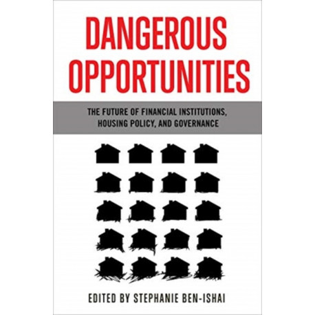 Dangerous Opportunities: The Future of Financial Institutions, Housing Policy, and Governance