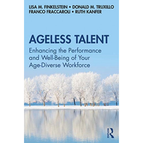 Ageless Talent: Enhancing the Performance and Well-Being of Your Age-Diverse Workforce