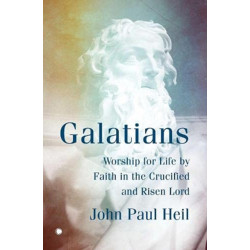 Galatians: Worship for Life by Faith in the Crucified and Risen Lord