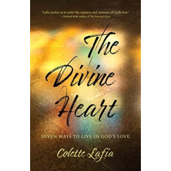 The Divine Heart: Seven Ways to Live in God's Love