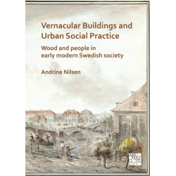 Vernacular Buildings and Urban Social Practice: Wood and People in Early Modern Swedish Society