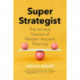 Super Strategist: The Art and Science of Modern Account Planning