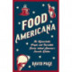 Food Americana: The Remarkable People and Incredible Stories behind America’s Favorite Dishes (Humor, Entertainment, and Pop Culture)