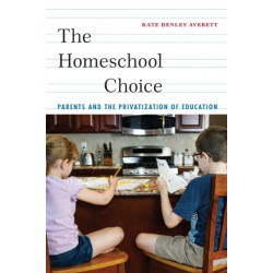 The Homeschool Choice: Parents and the Privatization of Education