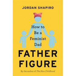 Father Figure: How to Be a Feminist Dad